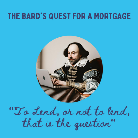 The Bard’s Quest for a Mortgage